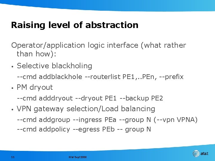 Raising level of abstraction Operator/application logic interface (what rather than how): • Selective blackholing