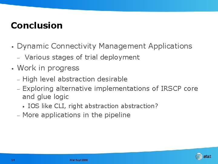 Conclusion • Dynamic Connectivity Management Applications – • Various stages of trial deployment Work