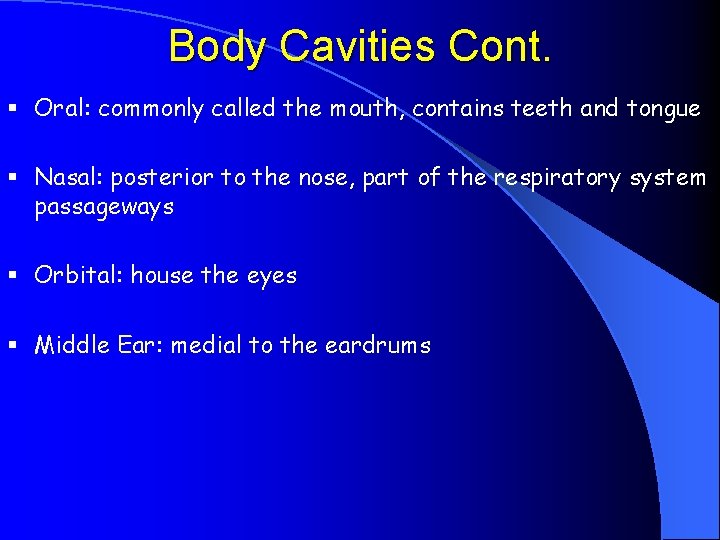 Body Cavities Cont. § Oral: commonly called the mouth, contains teeth and tongue §