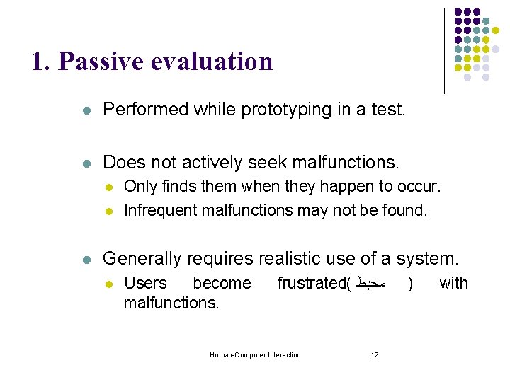 1. Passive evaluation l Performed while prototyping in a test. l Does not actively