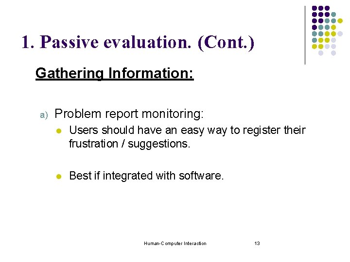 1. Passive evaluation. (Cont. ) Gathering Information: a) Problem report monitoring: l Users should