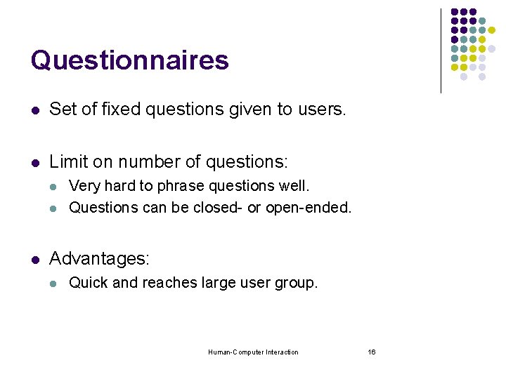 Questionnaires l Set of fixed questions given to users. l Limit on number of