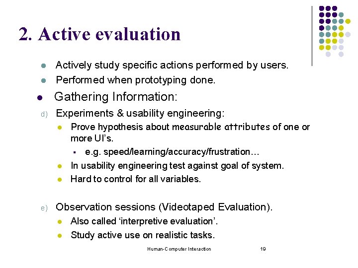 2. Active evaluation l l l d) Actively study specific actions performed by users.