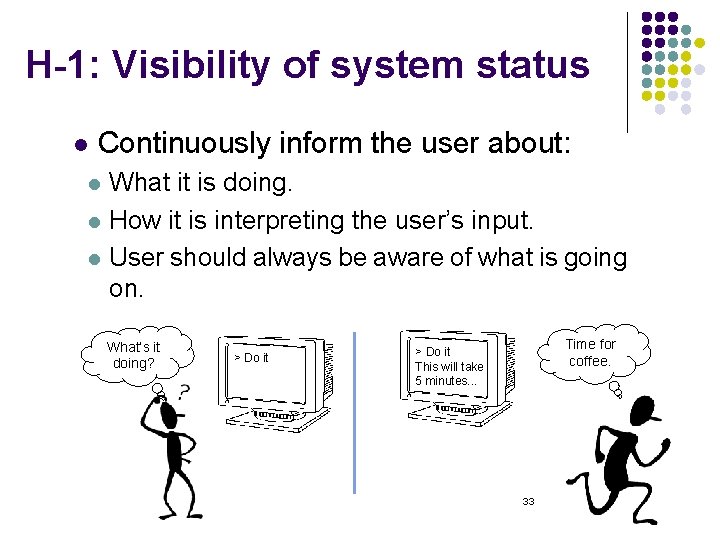 H-1: Visibility of system status l Continuously inform the user about: What it is