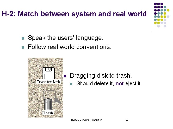 H-2: Match between system and real world l l Speak the users’ language. Follow