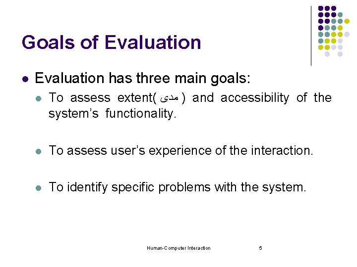 Goals of Evaluation l Evaluation has three main goals: l To assess extent( )