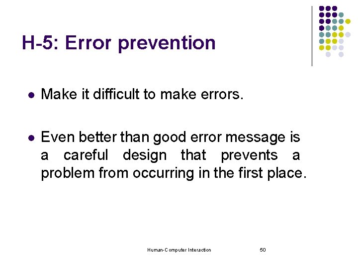 H-5: Error prevention l Make it difficult to make errors. l Even better than