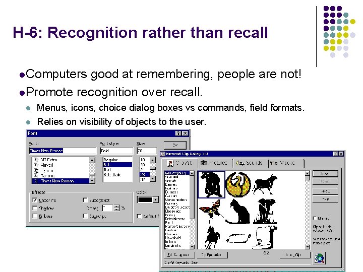 H-6: Recognition rather than recall l. Computers good at remembering, people are not! l.