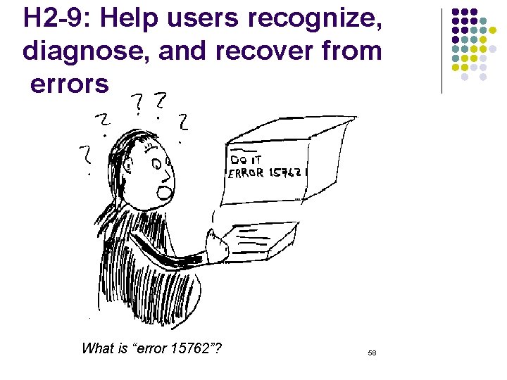 H 2 -9: Help users recognize, diagnose, and recover from errors What is “error
