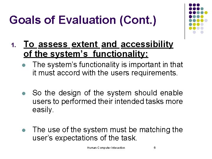 Goals of Evaluation (Cont. ) 1. To assess extent and accessibility of the system’s