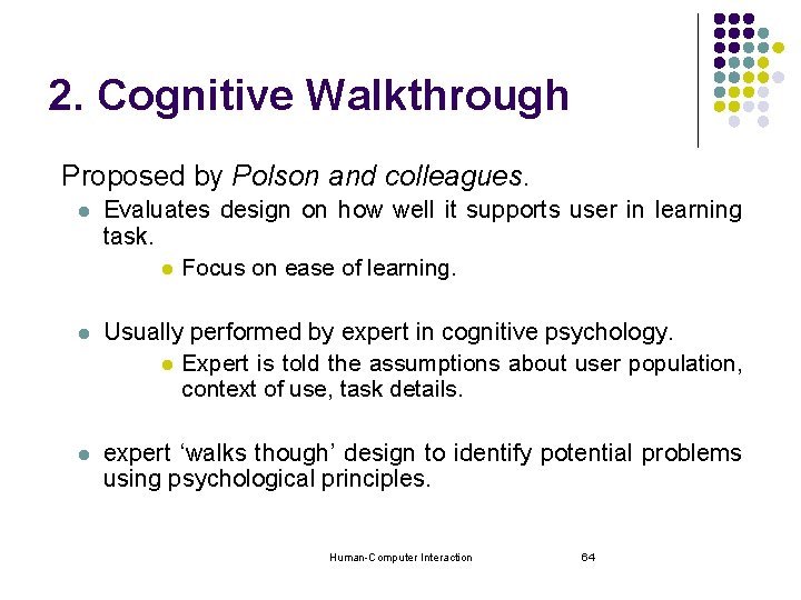 2. Cognitive Walkthrough Proposed by Polson and colleagues. l Evaluates design on how well