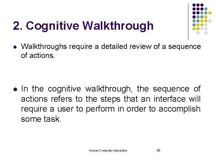 2. Cognitive Walkthrough l Walkthroughs require a detailed review of a sequence of actions.