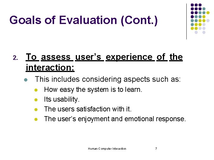 Goals of Evaluation (Cont. ) 2. To assess user’s experience of the interaction: l