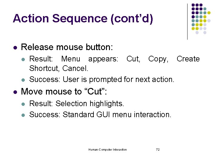 Action Sequence (cont’d) l Release mouse button: l l l Result: Menu appears: Cut,