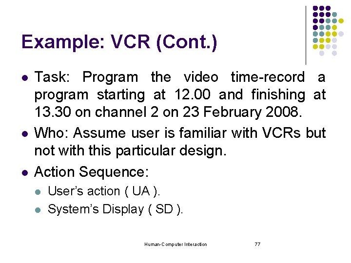 Example: VCR (Cont. ) l l l Task: Program the video time-record a program