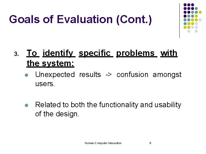 Goals of Evaluation (Cont. ) 3. To identify specific problems with the system: l