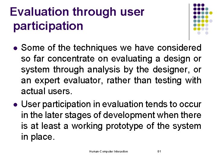 Evaluation through user participation l l Some of the techniques we have considered so