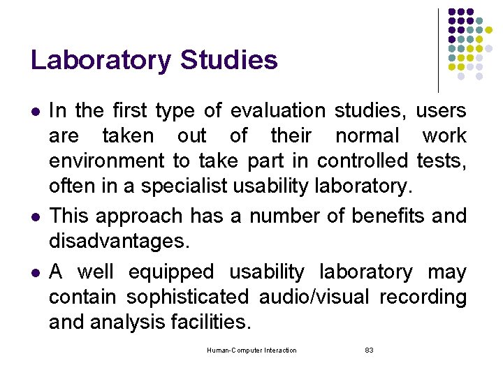 Laboratory Studies l l l In the first type of evaluation studies, users are