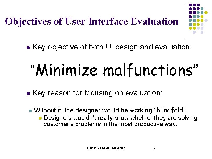 Objectives of User Interface Evaluation l Key objective of both UI design and evaluation: