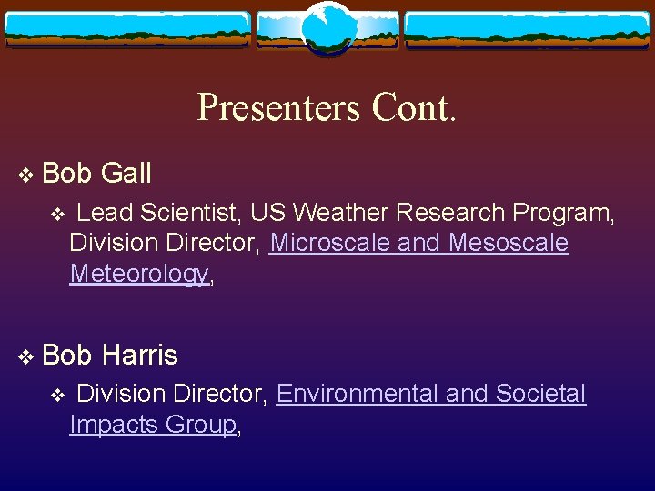 Presenters Cont. v Bob v Lead Scientist, US Weather Research Program, Division Director, Microscale