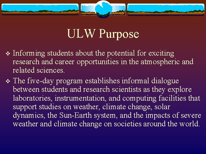 ULW Purpose Informing students about the potential for exciting research and career opportunities in