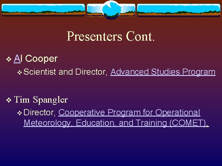 Presenters Cont. v Al Cooper v Scientist v Tim and Director, Advanced Studies Program