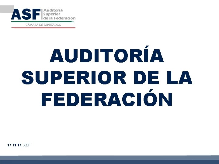 AUDITORÍA SUPERIOR DE LA FEDERACIÓN 17 11 17| ASF 