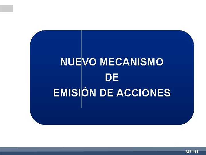 NUEVO MECANISMO DE EMISIÓN DE ACCIONES ASF | 51 