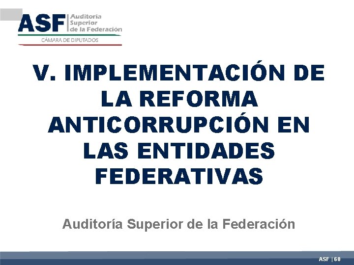 V. IMPLEMENTACIÓN DE LA REFORMA ANTICORRUPCIÓN EN LAS ENTIDADES FEDERATIVAS Auditoría Superior de la