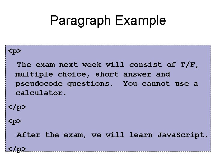 Paragraph Example <p> The exam next week will consist of T/F, multiple choice, short