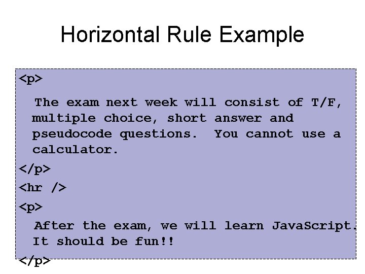 Horizontal Rule Example <p> The exam next week will consist of T/F, multiple choice,