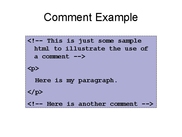 Comment Example <!-- This is just some sample html to illustrate the use of