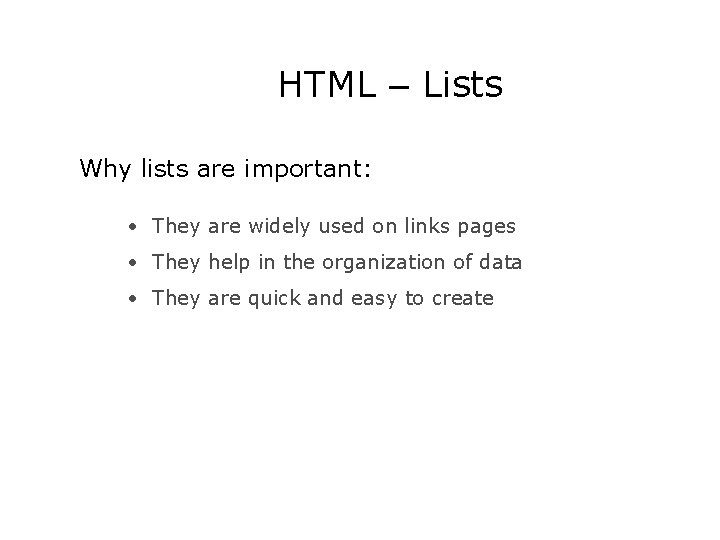 HTML – Lists Why lists are important: • They are widely used on links