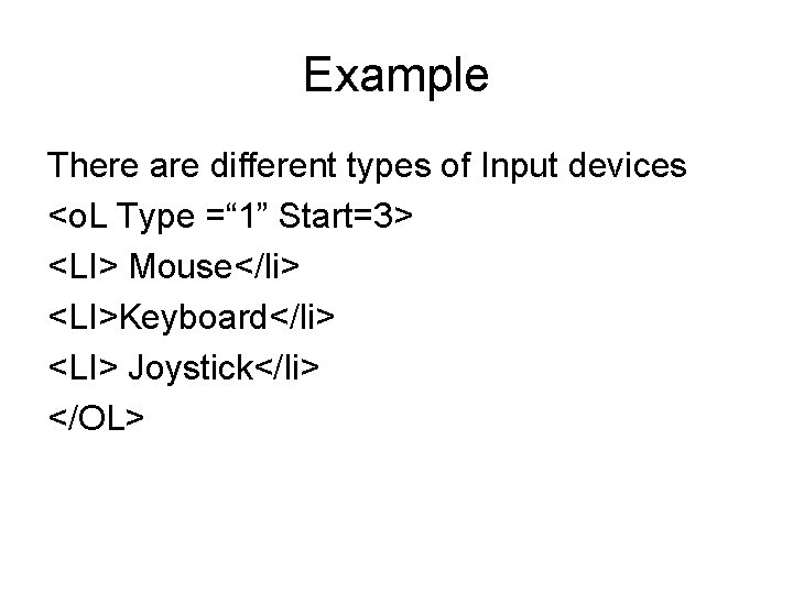 Example There are different types of Input devices <o. L Type =“ 1” Start=3>