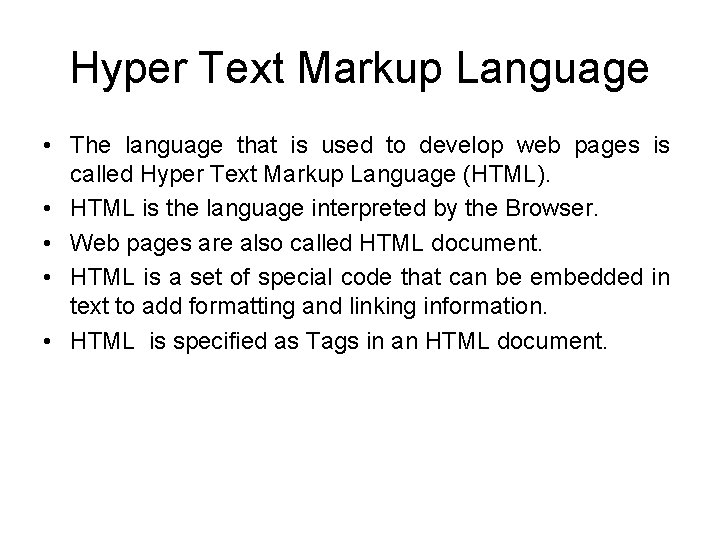 Hyper Text Markup Language • The language that is used to develop web pages