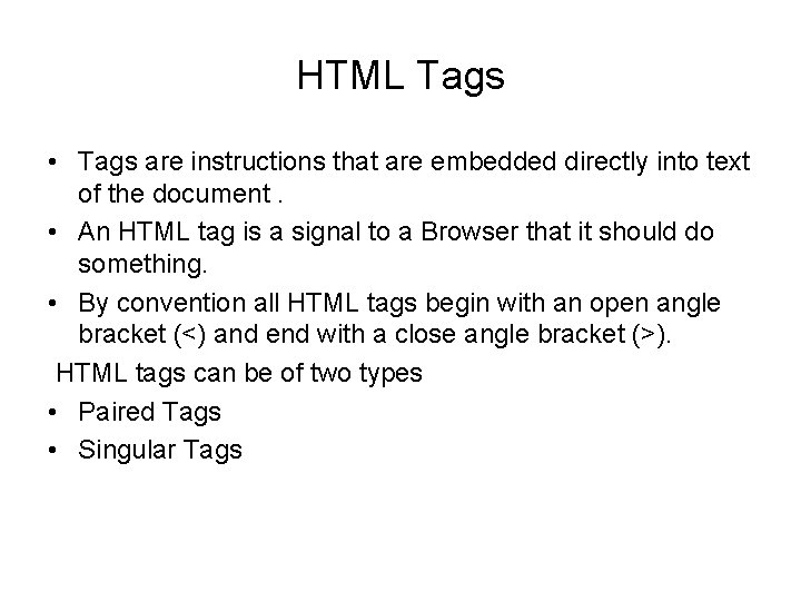 HTML Tags • Tags are instructions that are embedded directly into text of the