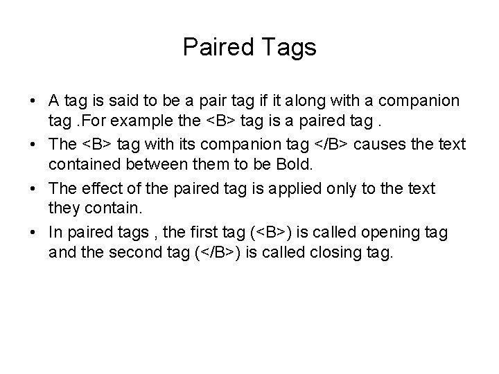 Paired Tags • A tag is said to be a pair tag if it