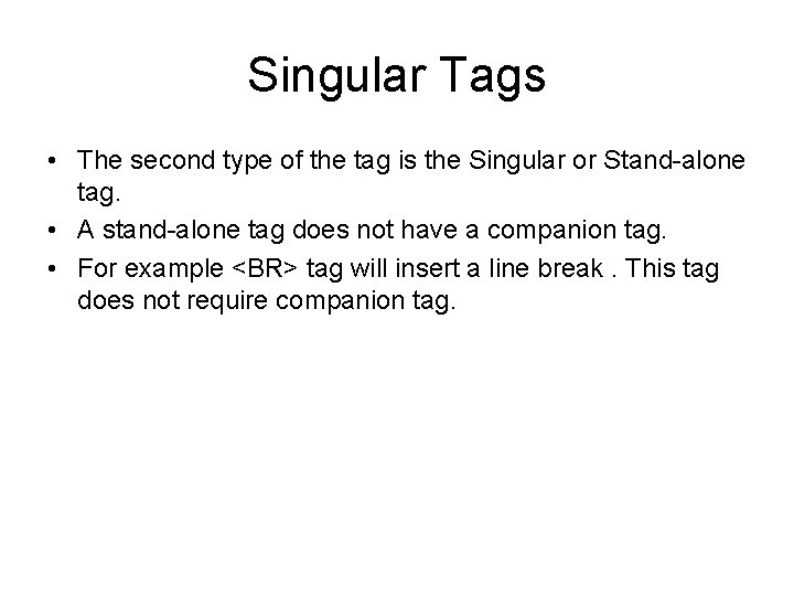 Singular Tags • The second type of the tag is the Singular or Stand-alone