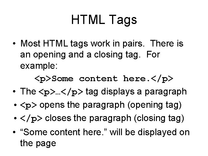 HTML Tags • Most HTML tags work in pairs. There is an opening and