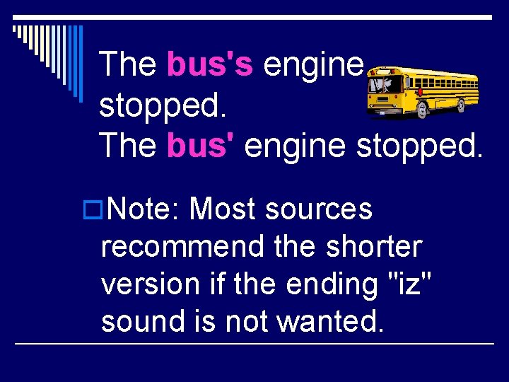 The bus's engine stopped. The bus' engine stopped. o. Note: Most sources recommend the