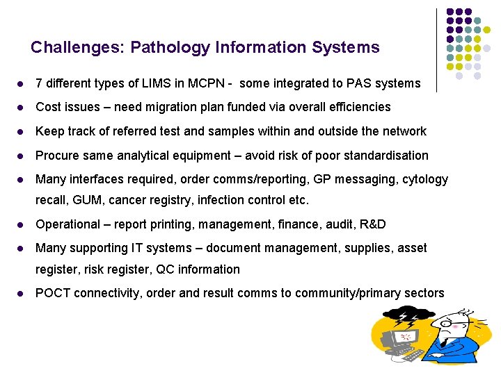 Challenges: Pathology Information Systems l 7 different types of LIMS in MCPN - some