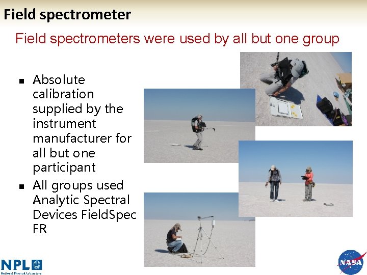 Field spectrometers were used by all but one group n n Absolute calibration supplied