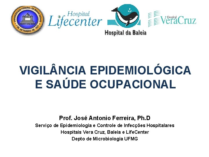 VIGIL NCIA EPIDEMIOLÓGICA E SAÚDE OCUPACIONAL Prof. José Antonio Ferreira, Ph. D Serviço de