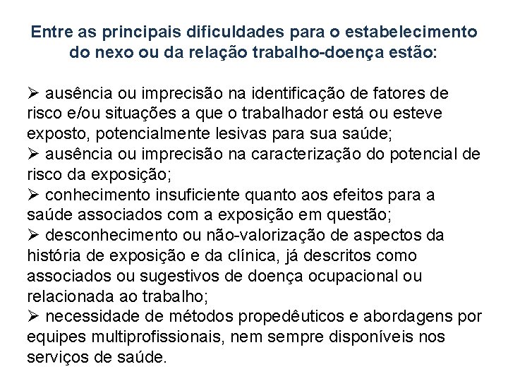 Entre as principais dificuldades para o estabelecimento do nexo ou da relação trabalho-doença estão: