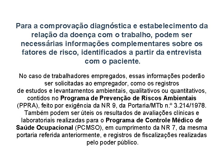 Para a comprovação diagnóstica e estabelecimento da relação da doença com o trabalho, podem