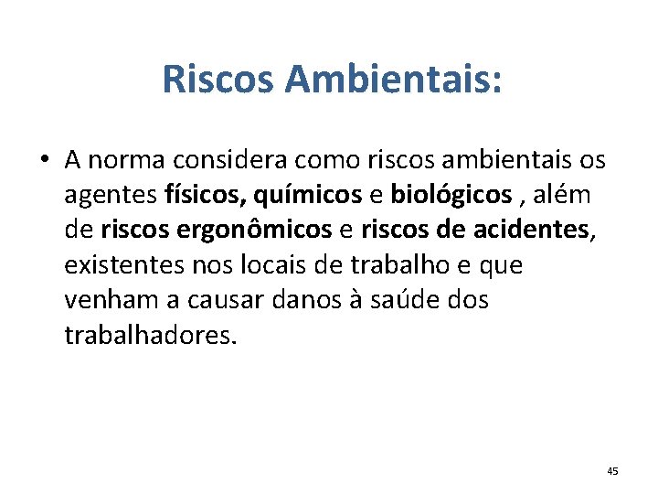 Riscos Ambientais: • A norma considera como riscos ambientais os agentes físicos, químicos e