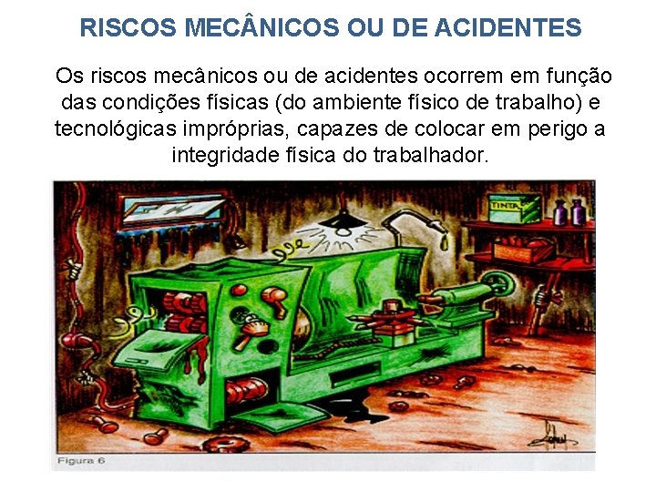 RISCOS MEC NICOS OU DE ACIDENTES Os riscos mecânicos ou de acidentes ocorrem em