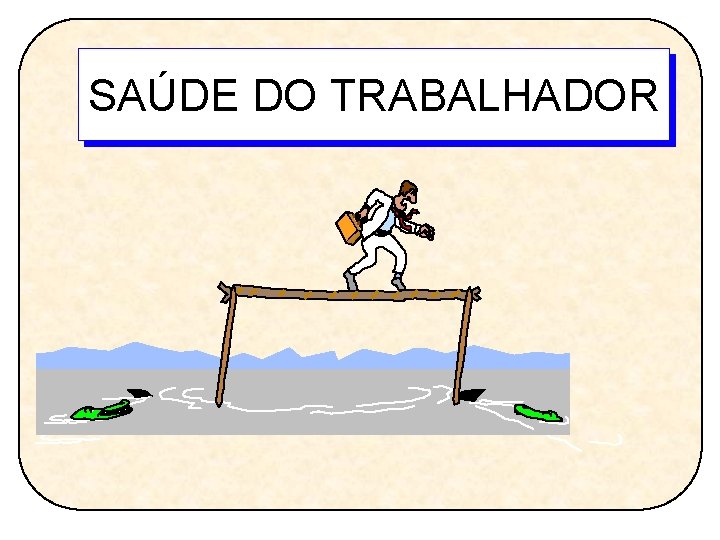 SAÚDE DO TRABALHADOR 