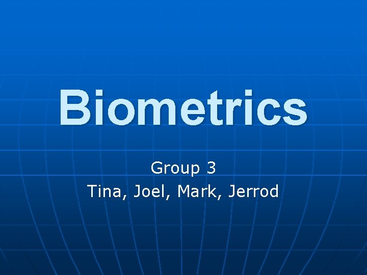 Biometrics Group 3 Tina, Joel, Mark, Jerrod 