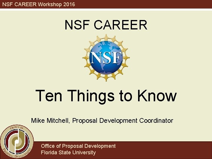 NSF CAREER Workshop 2016 NSF CAREER Ten Things to Know Mike Mitchell, Proposal Development
